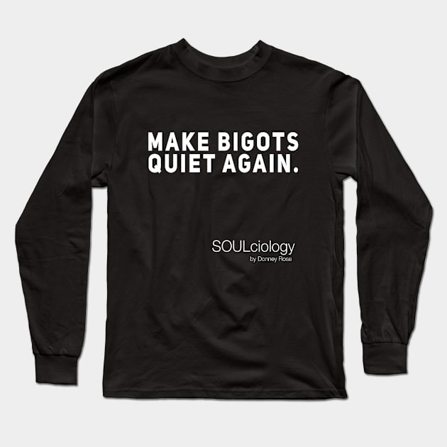 Make Bigots Quiet Again. Long Sleeve T-Shirt by DR1980